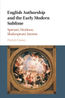 English Authorship and the Early Modern Sublime: Spenser, Marlowe, Shakespeare, Jonson By Patrick Cheney Cover Image