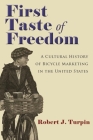 First Taste of Freedom: A Cultural History of Bicycle Marketing in the United States (Sports and Entertainment) By Robert Turpin Cover Image