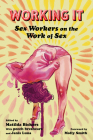 Working It: Sex Workers on the Work of Sex By Matilda Bickers (Editor), Tansy Breshears (Editor), Janis Luna (Editor) Cover Image