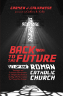 Back to the Future of the Roman Catholic Church: Theological and Ecclesiastical Perspectives on a Religious Institution at the Edge of Its Survival In By Carmen J. Calvanese, Geffrey B. Kelly (Foreword by) Cover Image