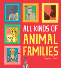 All Kinds of Animal Families By Sophy Henn Cover Image