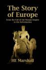 The Story of Europe: From the Fall of the Roman Empire to the Reformation By H. E. Marshall Cover Image