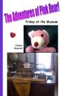 The Adventures of Pink Bear: Friday at the Museum By Jessica a. Maynard Cover Image