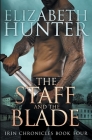 The Staff and the Blade: Irin Chronicles Book Four By Elizabeth Hunter Cover Image