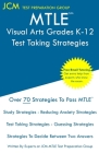 MTLE Visual Arts Grades K-12 - Test Taking Strategies By Jcm-Mtle Test Preparation Group Cover Image