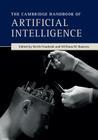 The Cambridge Handbook of Artificial Intelligence By Keith Frankish (Editor), William M. Ramsey (Editor) Cover Image