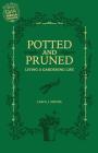 Potted and Pruned: Living a Gardening Life By Carol J. Michel Cover Image