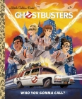 Ghostbusters: Who You Gonna Call (Ghostbusters 2016) (Little Golden Book) By John Sazaklis, Alan Batson (Illustrator) Cover Image