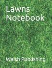 Lawns Notebook By Walsh Publishing Cover Image