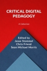 Critical Digital Pedagogy: A Collection By Jesse Stommel (Editor), Chris Friend, Sean Michael Morris Cover Image