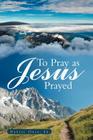To Pray as Jesus Prayed By Sr. Odle, Daniel Cover Image
