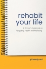 Rehabit Your Life: A Doctor's Notebook on Navigating Health & Well-being By Pl Bandy Cover Image