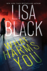 What Harms You (A Locard Institute Thriller #2) By Lisa Black Cover Image