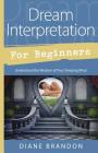 Dream Interpretation for Beginners: Understand the Wisdom of Your Sleeping Mind By Diane Brandon Cover Image