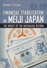Financial Stabilization in Meiji Japan: The Impact of the Matsukata Reform (Cornell Studies in Money) Cover Image