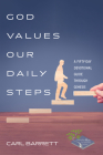 God Values Our Daily Steps: A Fifty-Day Devotional Guide Through Genesis By Carl Barrett Cover Image