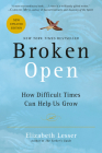 Broken Open: How Difficult Times Can Help Us Grow By Elizabeth Lesser Cover Image