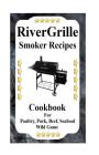RiverGrille Smoker Recipes: Cookbook For Smoking Poultry, Pork, Beef, Seafood & Wild Game By Jack Downey Cover Image