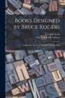 Books Designed by Bruce Rogers: Exhibited in Honor of His Eighty-fifth Birthday By Lewis M. (Lewis Morgrage) 1908- Stark (Created by), New York Public Library (Created by) Cover Image