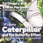 Caterpillar and the Butterfly Effect. La Oruga y el Efecto Mariposa: A Bilingual Spanish Children Book. Un libro Bilingüe en Español para Niños By Jp Lepeley Cover Image