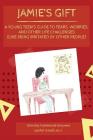 Jamie's Gift: A Young Teen's Guide To Fears, Worries, and Other Life Challenges (Like Being Irritated by Other People) By Jenifer Trivelli, Brinsley Hammond-Brouwer Cover Image