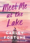 Meet Me at the Lake By Carley Fortune Cover Image