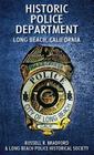 Historic Police Department: Long Beach, California By Russell R. Bradford, Long Beach Police Historical Society Cover Image