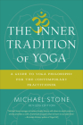 The Inner Tradition of Yoga: A Guide to Yoga Philosophy for the Contemporary Practitioner By Michael Stone Cover Image
