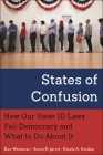 States of Confusion: How Our Voter Id Laws Fail Democracy and What to Do about It By Don Waisanen, Sonia R. Jarvis, Nicole A. Gordon Cover Image