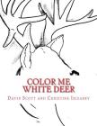 Color Me White Deer: Coloring Legend of the White Deer By Chritine Irizary (Illustrator), David a. Scott Cover Image