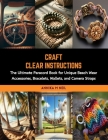 Craft Clear Instructions: The Ultimate Paracord Book for Unique Beach Wear Accessories, Bracelets, Wallets, and Camera Straps Cover Image