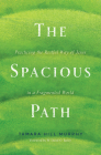 The Spacious Path: Practicing the Restful Way of Jesus in a Fragmented World By Tamara Hill Murphy, W. David O. Taylor (Foreword by) Cover Image