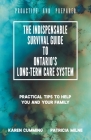 The Indispensable Survival Guide to Ontario's Long-Term Care System: Practical tips to help you and your family be proactive and prepared By Karen Cumming, Patricia Milne Cover Image