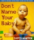 Don't Name Your Baby: What's Wrong with Every Name in the Book By David Narter Cover Image