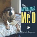 The Adventures of Mr. D By Danielle Torgerson Cover Image