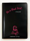 Be a Bad Girl: A Journal By Cameron Tuttle Cover Image