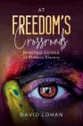 At Freedom's Crossroads Making Sense of Modern Slavery By David Lohan Cover Image
