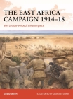 The East Africa Campaign 1914–18: Von Lettow-Vorbeck’s Masterpiece By David Smith, Graham Turner (Illustrator) Cover Image