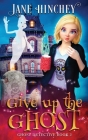 Give up the Ghost: A Ghost Detective Paranormal Cozy Mystery #2 Cover Image