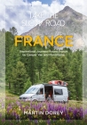 Take the Slow Road: France: Inspirational Journeys Round France by Camper Van and Motorhome By Martin Dorey Cover Image