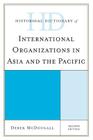 Historical Dictionary of International Organizations in Asia and the Pacific (Historical Dictionaries of International Organizations) By Derek McDougall Cover Image