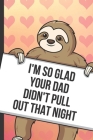 Im So Glad Your Dad Didnt Pull Out That Night: Cute Sloth with a Loving Valentines Day Message Notebook with Red Heart Pattern Background Cover. Be My By Greetingpages Publishing Cover Image