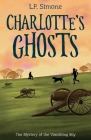 Charlotte's Ghosts: The Mystery of the Vanishing Boy By L. P. Simone Cover Image
