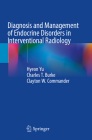 Diagnosis and Management of Endocrine Disorders in Interventional Radiology By Hyeon Yu (Editor), Charles T. Burke (Editor), Clayton W. Commander (Editor) Cover Image