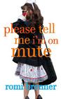 Please Tell Me I'm On Mute By Romi Brenner Cover Image