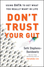Don't Trust Your Gut: Using Data to Get What You Really Want in Life By Seth Stephens-Davidowitz Cover Image