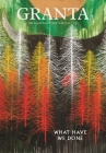 Granta 133: What Have We Done (Magazine of New Writing #133) By Sigrid Rausing (Editor) Cover Image