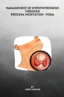 Management of Hypothyroidism Through Preksha Meditation -Yoga By Arun Kumar Cover Image