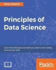 Principles of Data Science: Mathematical techniques and theory to succeed in data-driven industries By Sinan Ozdemir Cover Image