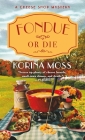 Fondue or Die: A Cheese Shop Mystery (Cheese Shop Mysteries #5) By Korina Moss Cover Image